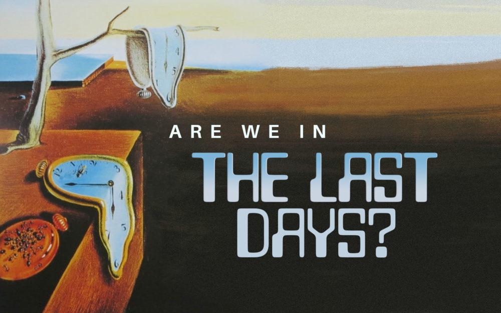 Are We in the Last Days?