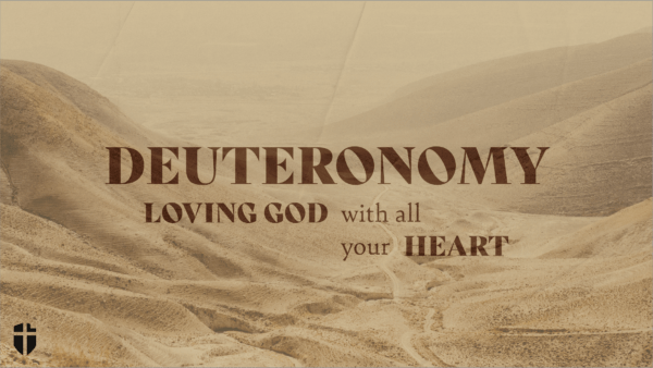 Deuteronomy: Loving God With All Your Heart, Pt. 2 Image
