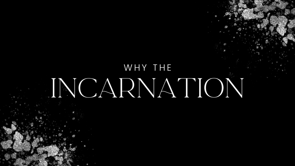 Why The Incarnation